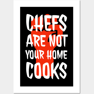 Chefs are not your home cooks Posters and Art